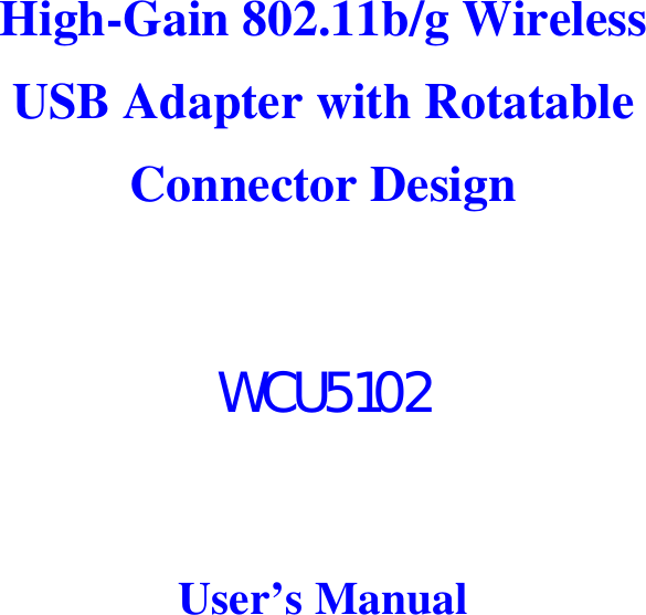    High-Gain 802.11b/g Wireless USB Adapter with Rotatable Connector Design  WCU5102  User’s Manual 