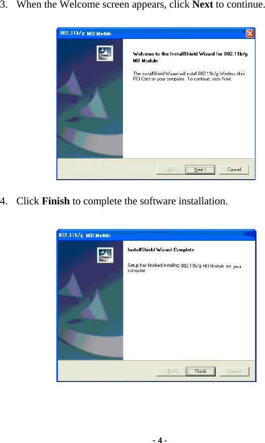  - 4 - 3.  When the Welcome screen appears, click Next to continue.  4. Click Finish to complete the software installation.   
