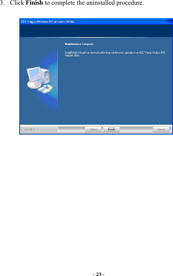  - 23 - 3. Click Finish to complete the uninstalled procedure.    