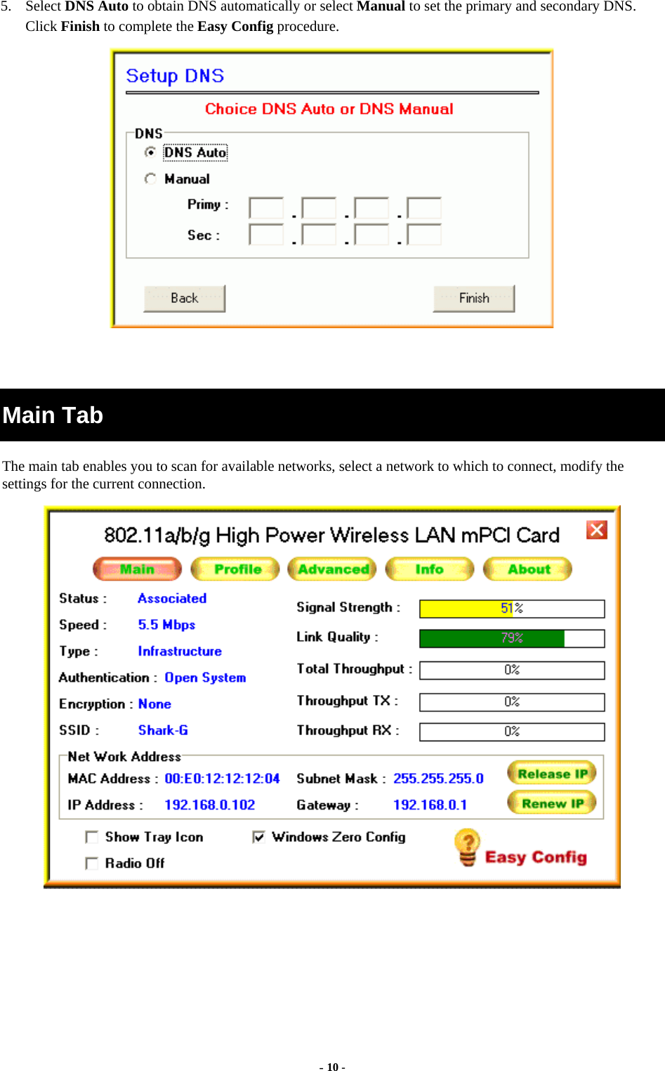  - 10 - 5. Select DNS Auto to obtain DNS automatically or select Manual to set the primary and secondary DNS. Click Finish to complete the Easy Config procedure.    Main Tab The main tab enables you to scan for available networks, select a network to which to connect, modify the settings for the current connection.   