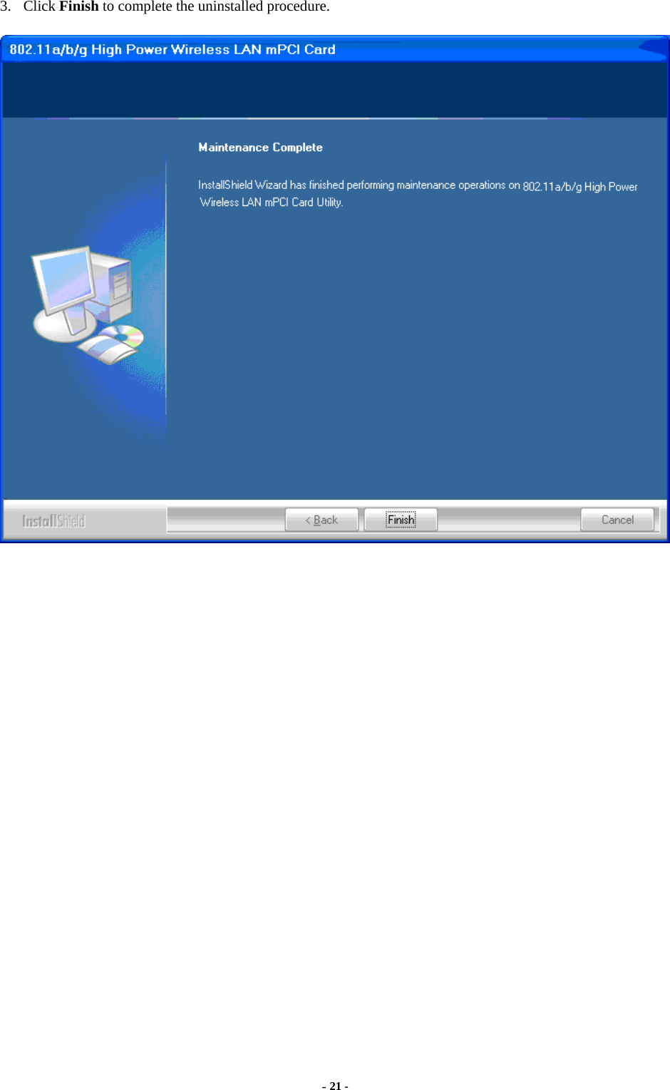  - 21 - 3. Click Finish to complete the uninstalled procedure.   