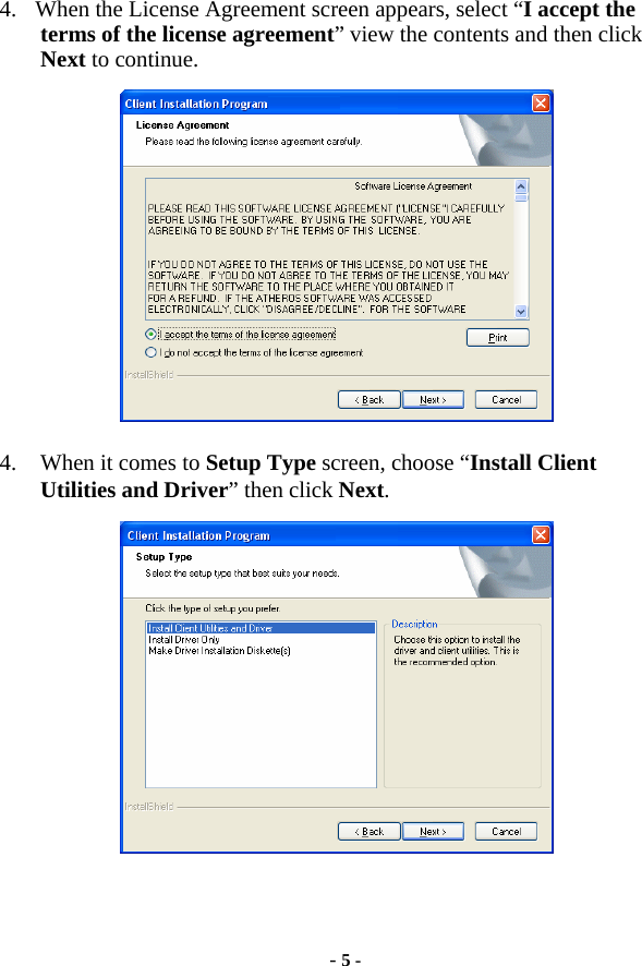  - 5 - 4. When the License Agreement screen appears, select “I accept the terms of the license agreement” view the contents and then click Next to continue.  4. When it comes to Setup Type screen, choose “Install Client Utilities and Driver” then click Next.    