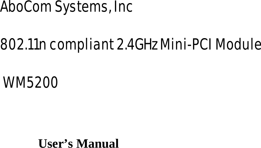   AboCom Systems, Inc 802.11n compliant 2.4GHz Mini-PCI Module  WM5200 User’s Manual 