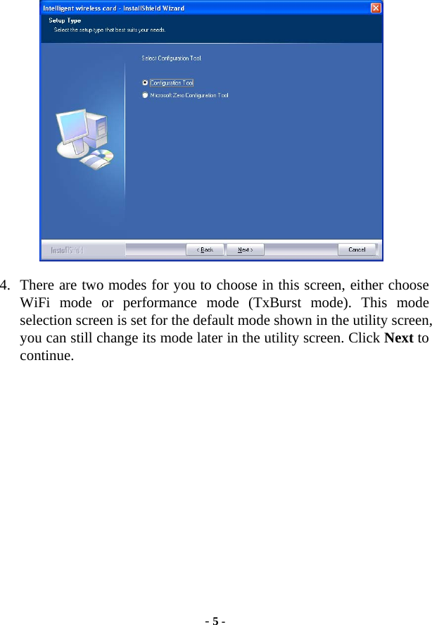  - 5 -  4. There are two modes for you to choose in this screen, either choose WiFi mode or performance mode (TxBurst mode). This mode selection screen is set for the default mode shown in the utility screen, you can still change its mode later in the utility screen. Click Next to continue. 