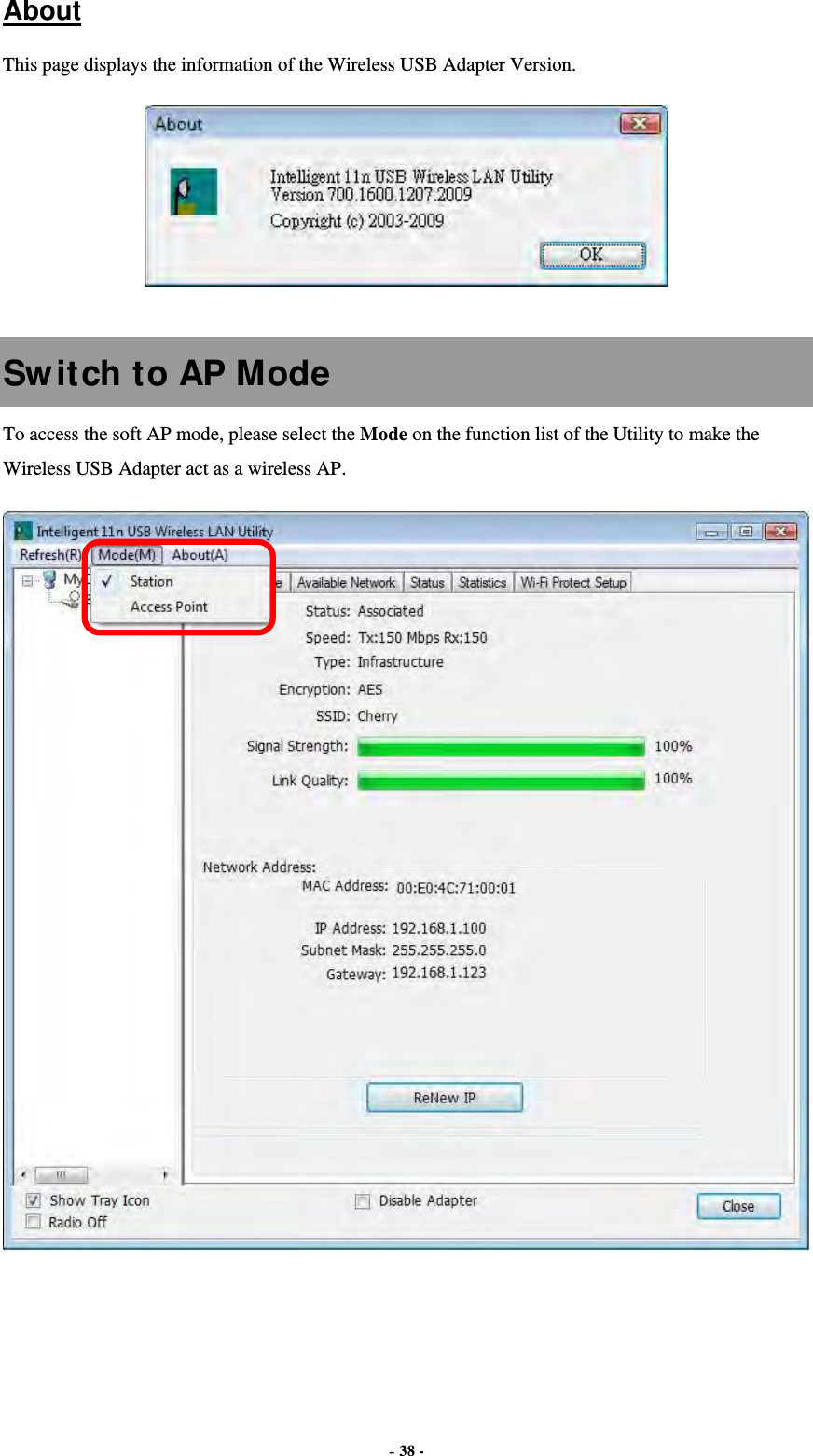  - 38 - About This page displays the information of the Wireless USB Adapter Version.   Switch to AP Mode To access the soft AP mode, please select the Mode on the function list of the Utility to make the Wireless USB Adapter act as a wireless AP.   
