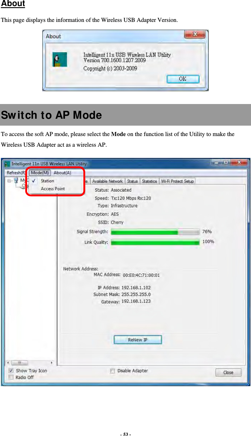  - 53 -  About This page displays the information of the Wireless USB Adapter Version.   Switch to AP Mode To access the soft AP mode, please select the Mode on the function list of the Utility to make the Wireless USB Adapter act as a wireless AP.   