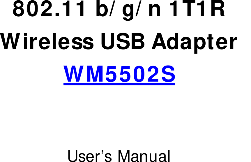       802.11 b/ g/ n 1T1R Wireless USB Adapter WM5502S   User’s Manual 