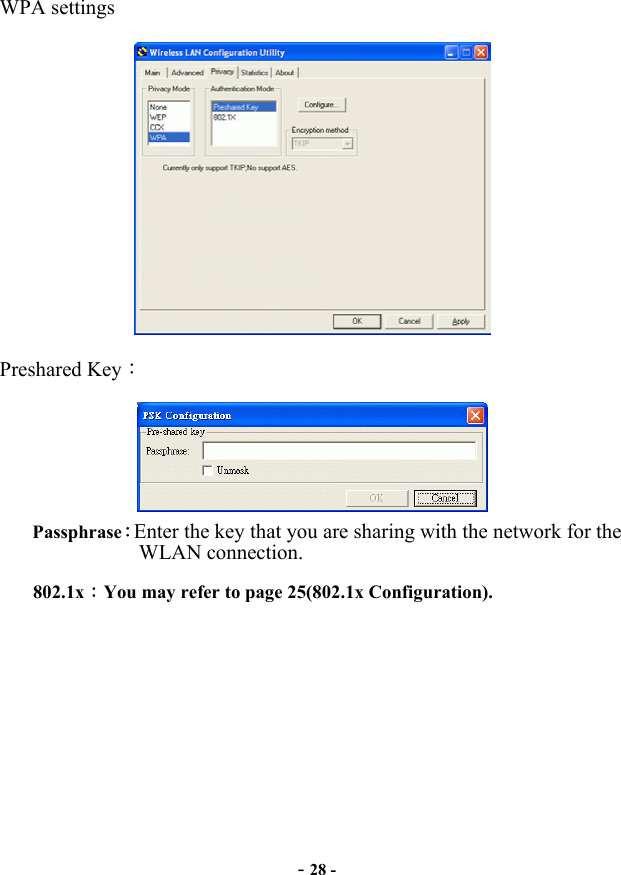  - 28 - WPA settings  Preshared Key：  Passphrase：Enter the key that you are sharing with the network for the WLAN connection. 802.1x：You may refer to page 25(802.1x Configuration). 