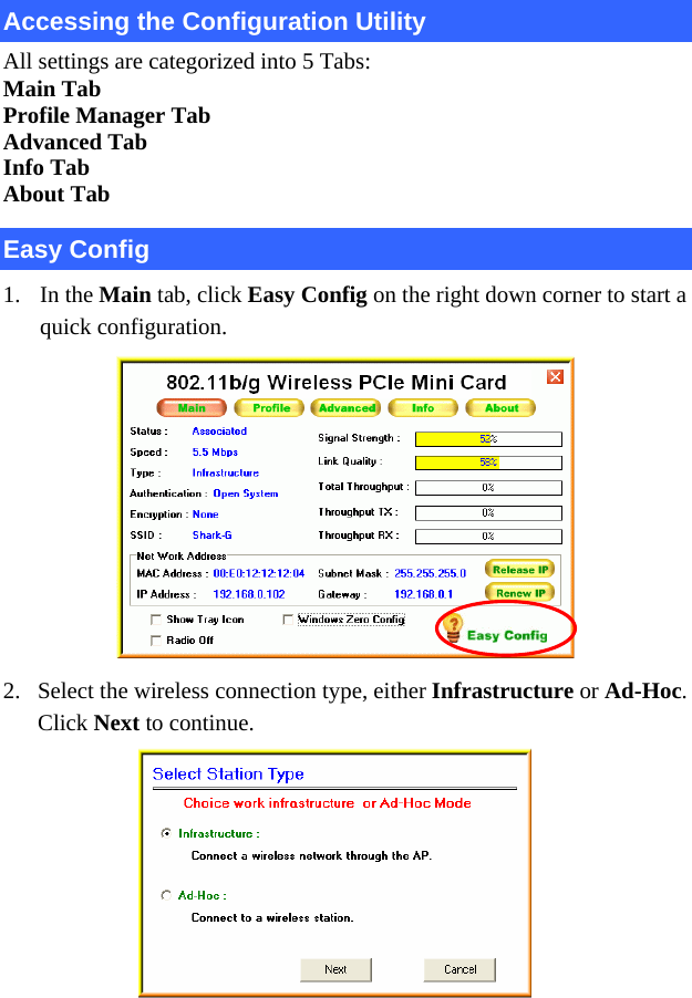  - 7 - Accessing the Configuration Utility All settings are categorized into 5 Tabs: Main Tab Profile Manager Tab Advanced Tab Info Tab About Tab Easy Config 1. In the Main tab, click Easy Config on the right down corner to start a quick configuration.  2. Select the wireless connection type, either Infrastructure or Ad-Hoc. Click Next to continue.        