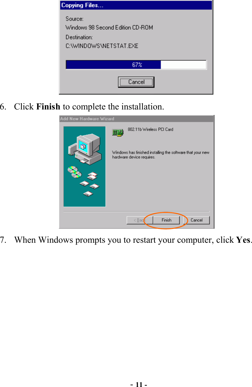  - 11 -  6. Click Finish to complete the installation.  7.  When Windows prompts you to restart your computer, click Yes.  