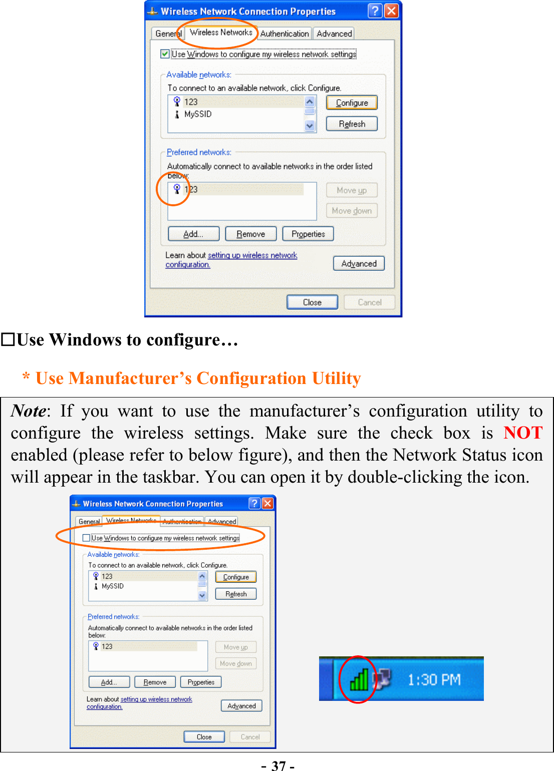  - 37 -  Use Windows to configure… * Use Manufacturer’s Configuration Utility Note: If you want to use the manufacturer’s configuration utility to configure the wireless settings. Make sure the check box is NOT enabled (please refer to below figure), and then the Network Status icon will appear in the taskbar. You can open it by double-clicking the icon.             