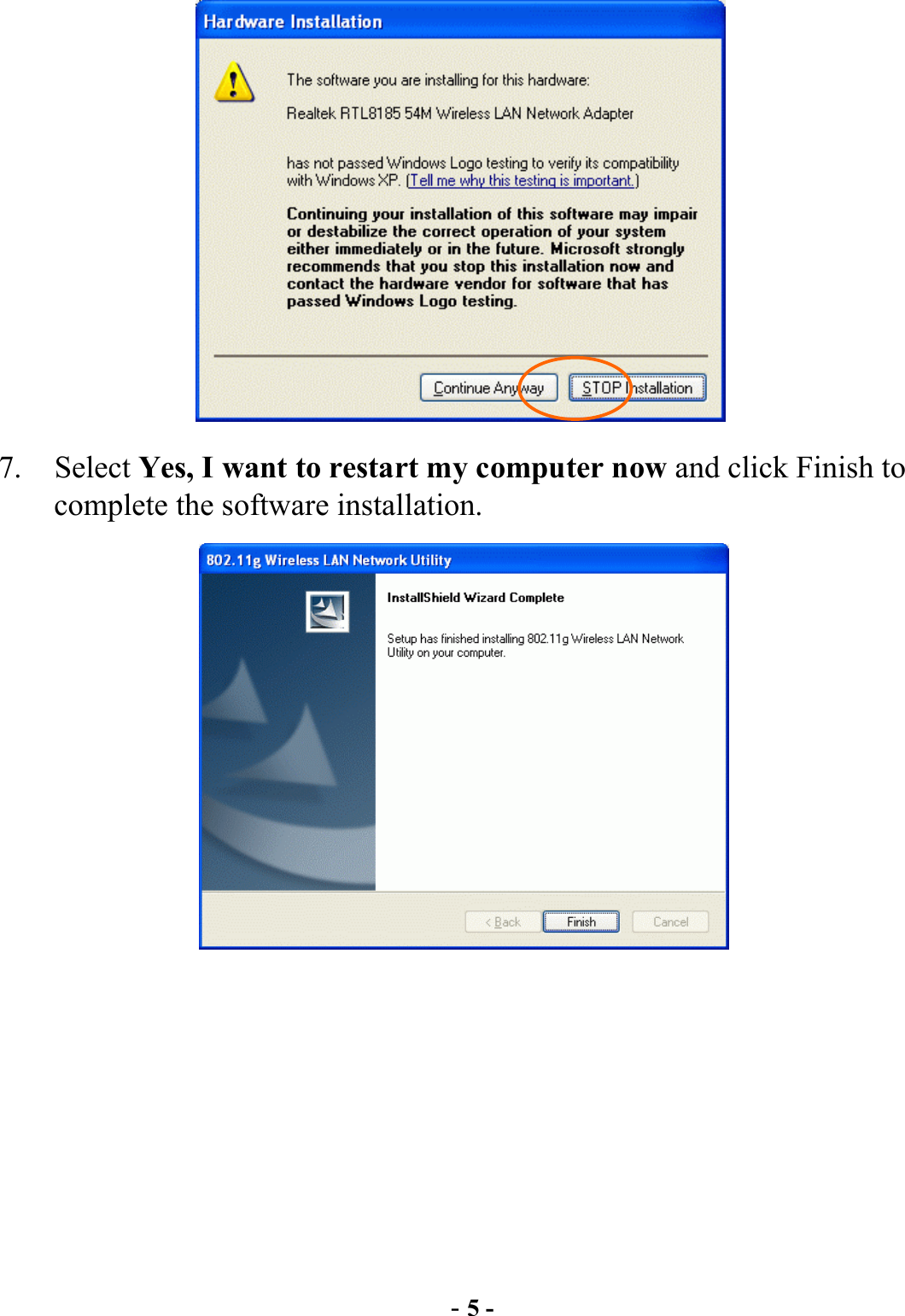  - 5 -  7. Select Yes, I want to restart my computer now and click Finish to complete the software installation.   