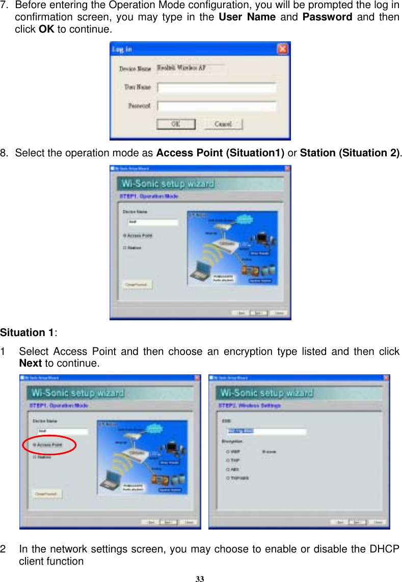 337.  Before entering the Operation Mode configuration, you will be prompted the log in confirmation screen, you may type in the User Name and Password and then click OK to continue.  8.  Select the operation mode as Access Point (Situation1) or Station (Situation 2).  Situation 1:  1  Select Access Point and then choose an encryption type listed and then click Next to continue.          2  In the network settings screen, you may choose to enable or disable the DHCP client function 
