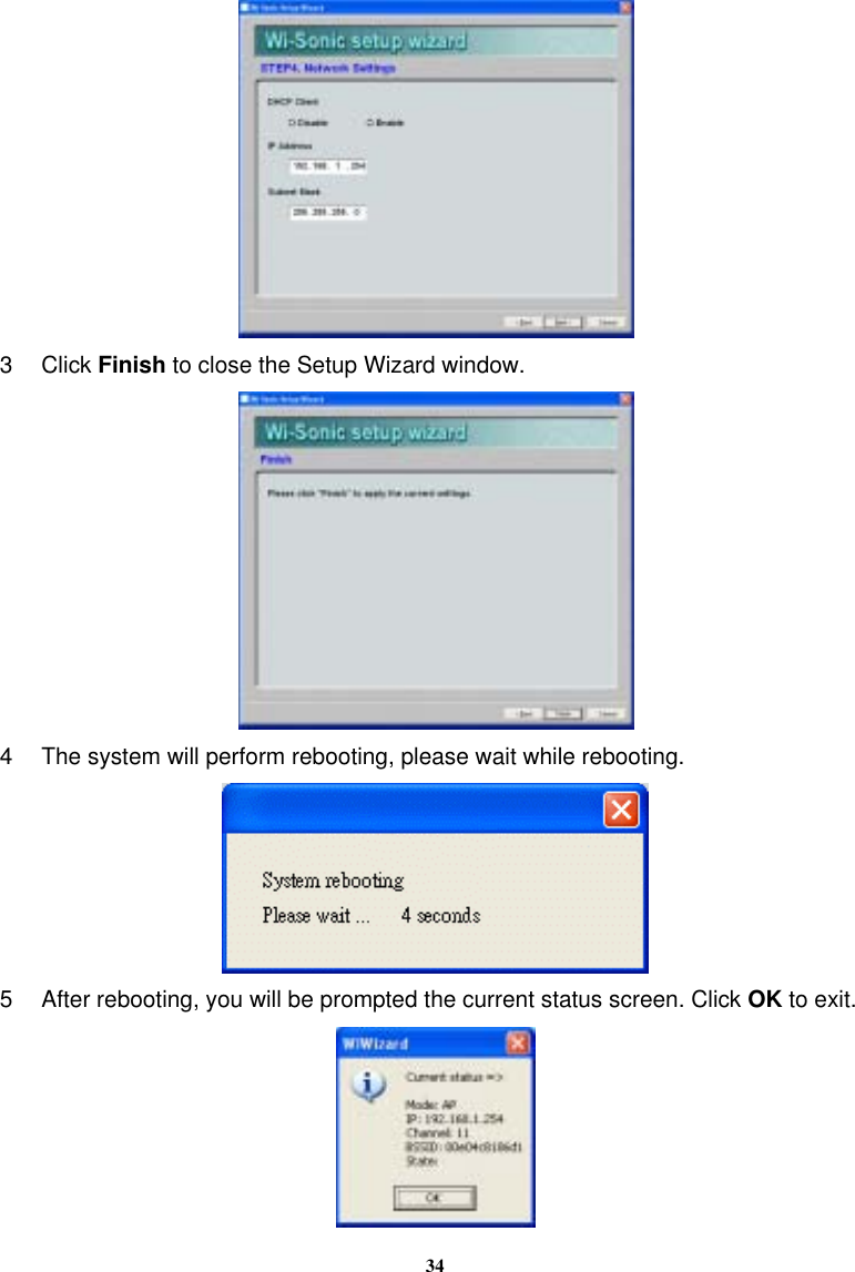 34 3 Click Finish to close the Setup Wizard window.  4  The system will perform rebooting, please wait while rebooting.  5  After rebooting, you will be prompted the current status screen. Click OK to exit.  