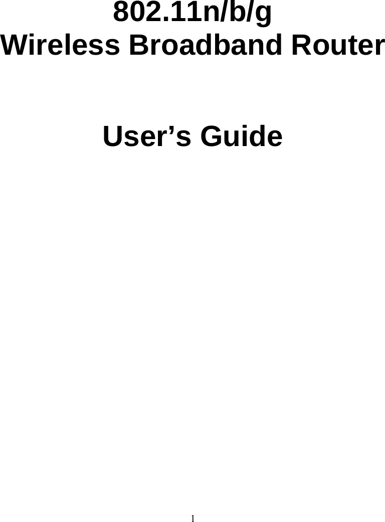 1                802.11n/b/g  Wireless Broadband Router    User’s Guide                         