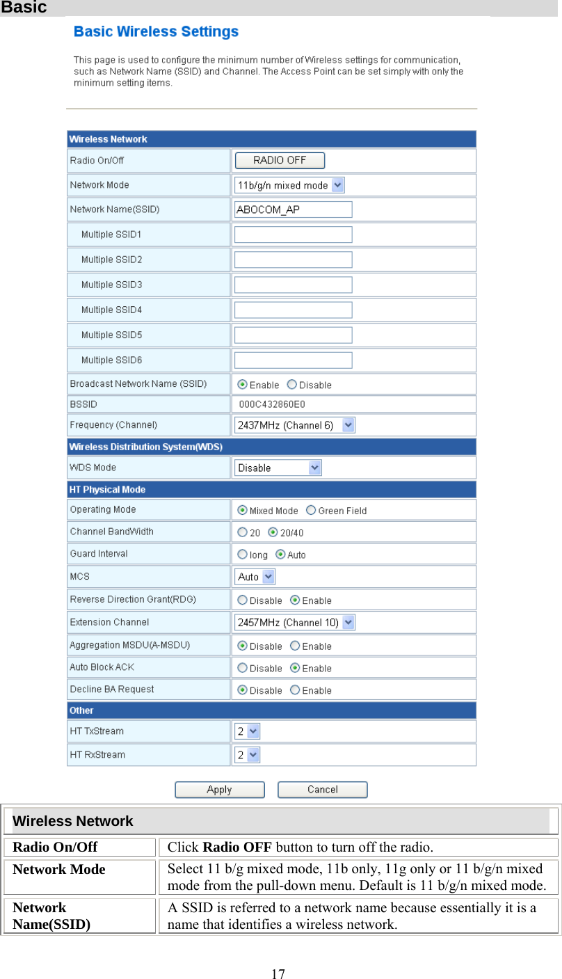   17Basic  Wireless Network Radio On/Off  Click Radio OFF button to turn off the radio. Network Mode  Select 11 b/g mixed mode, 11b only, 11g only or 11 b/g/n mixed mode from the pull-down menu. Default is 11 b/g/n mixed mode. Network Name(SSID)  A SSID is referred to a network name because essentially it is a name that identifies a wireless network. 