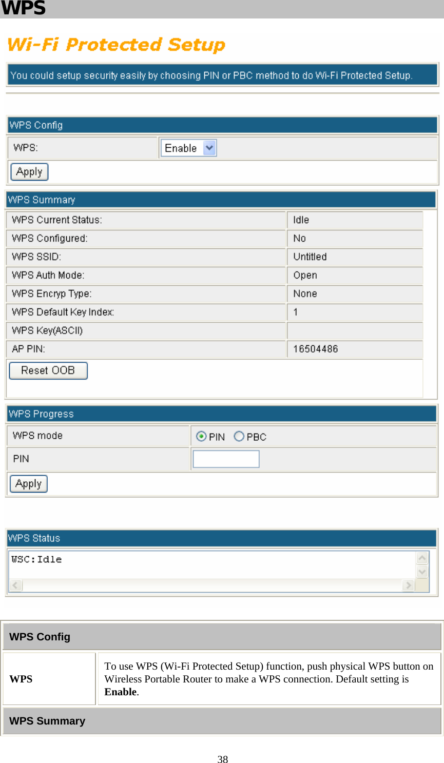   38WPS   WPS Config WPS  To use WPS (Wi-Fi Protected Setup) function, push physical WPS button on Wireless Portable Router to make a WPS connection. Default setting is Enable. WPS Summary 