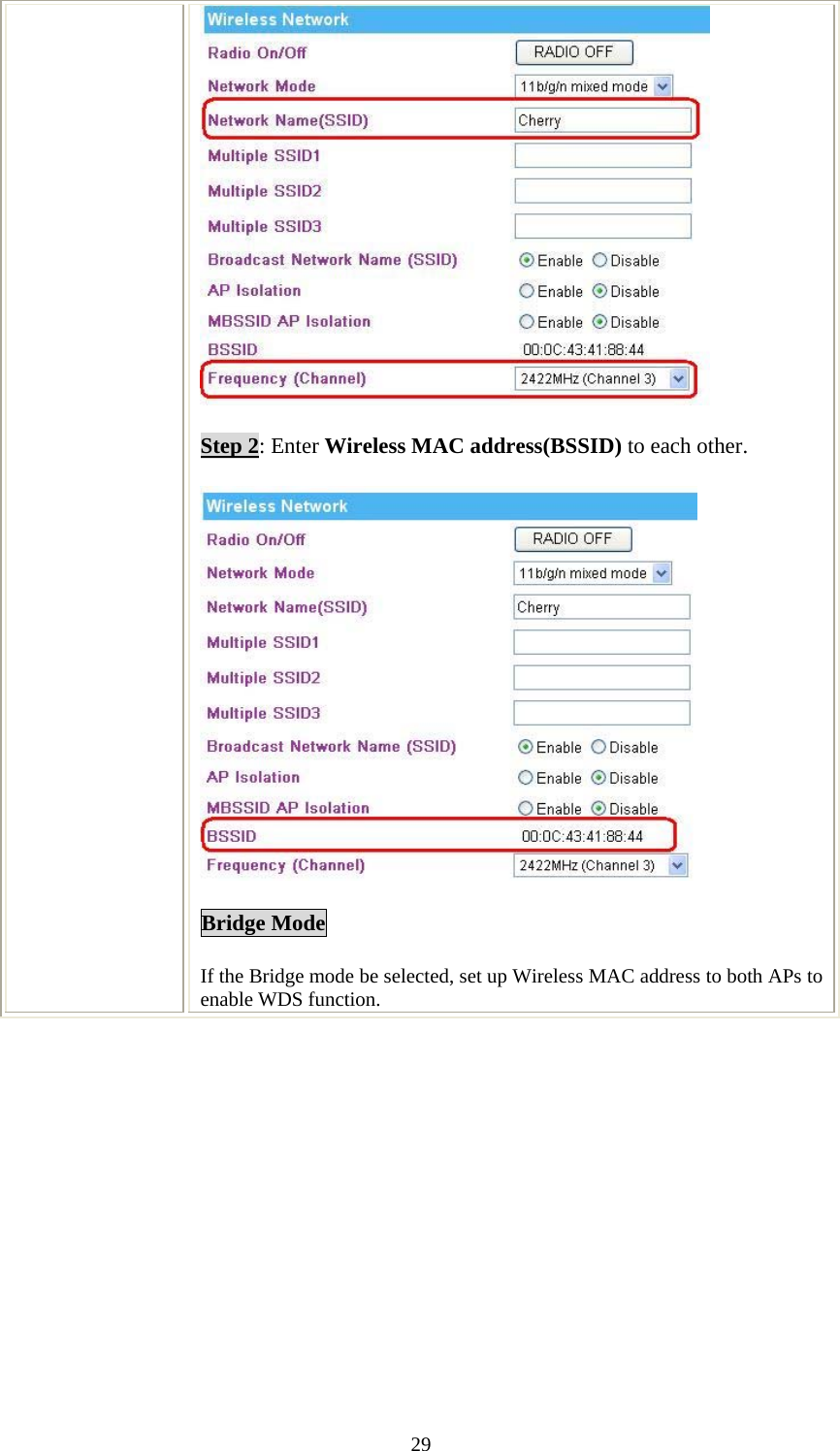   29 Step 2: Enter Wireless MAC address(BSSID) to each other.  Bridge Mode If the Bridge mode be selected, set up Wireless MAC address to both APs to enable WDS function. 