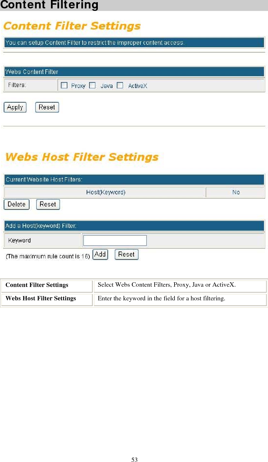   53Content Filtering   Content Filter Settings  Select Webs Content Filters, Proxy, Java or ActiveX. Webs Host Filter Settings  Enter the keyword in the field for a host filtering.  