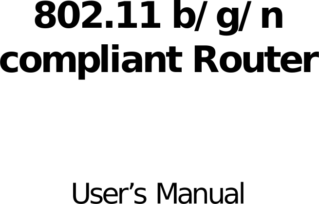         802.11 b/g/n   compliant Router    User’s Manual                      