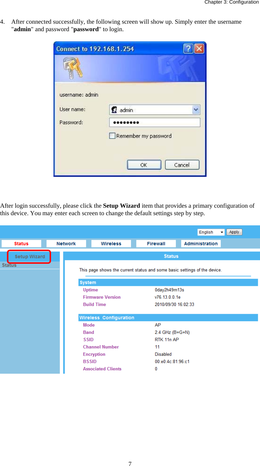   Chapter 3: Configuration  74. After connected successfully, the following screen will show up. Simply enter the username &quot;admin&quot; and password &quot;password&quot; to login.   After login successfully, please click the Setup Wizard item that provides a primary configuration of this device. You may enter each screen to change the default settings step by step.  