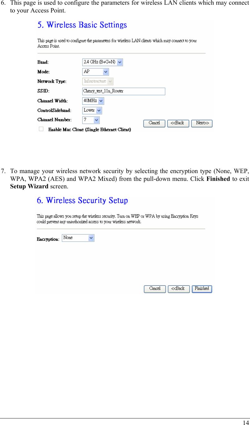  14  6. This page is used to configure the parameters for wireless LAN clients which may connect to your Access Point.    7. To manage your wireless network security by selecting the encryption type (None, WEP, WPA, WPA2 (AES) and WPA2 Mixed) from the pull-down menu. Click Finished to exit Setup Wizard screen.    