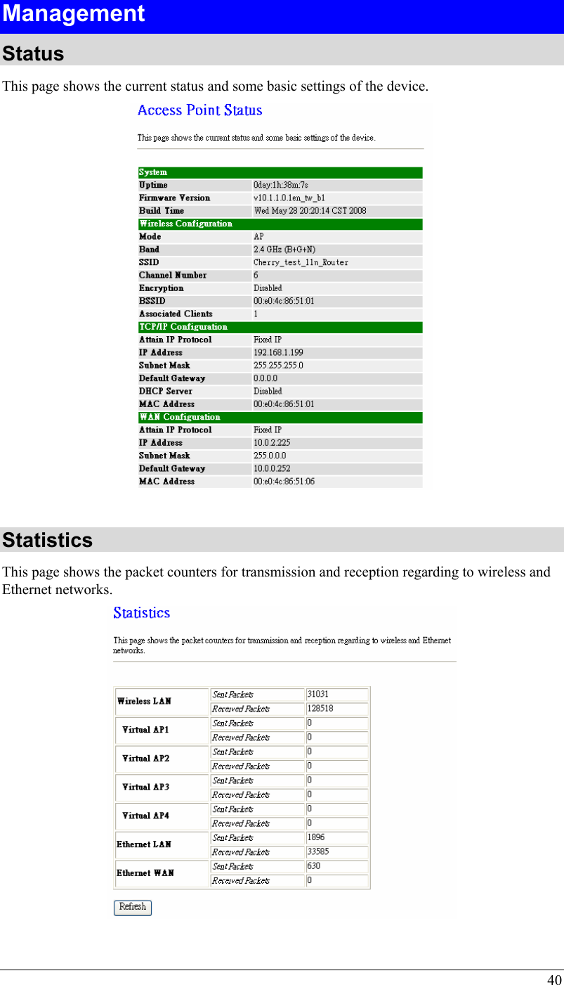  40 Management Status This page shows the current status and some basic settings of the device.    Statistics This page shows the packet counters for transmission and reception regarding to wireless and Ethernet networks.    