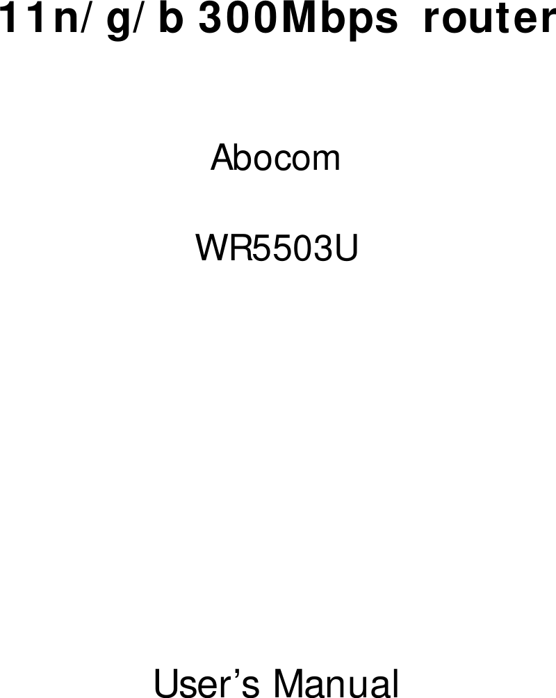       11n/ g/ b 300Mbps  router   Abocom  WR5503U         User’s Manual       