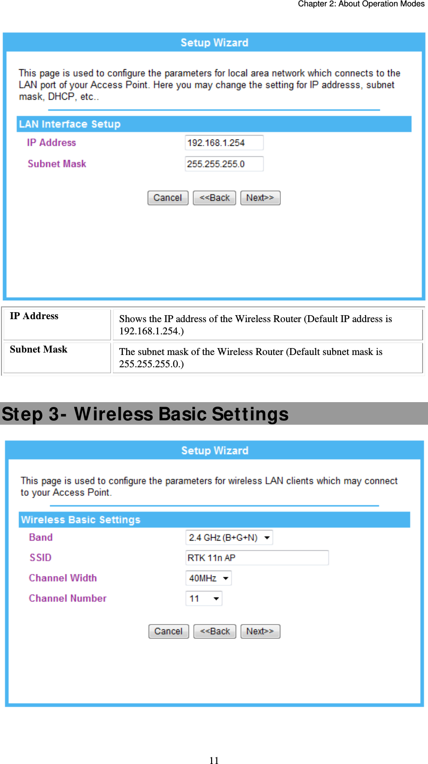   Chapter 2: About Operation Modes  11 IP Address  Shows the IP address of the Wireless Router (Default IP address is 192.168.1.254.) Subnet Mask  The subnet mask of the Wireless Router (Default subnet mask is 255.255.255.0.)  Step 3- Wireless Basic Settings  