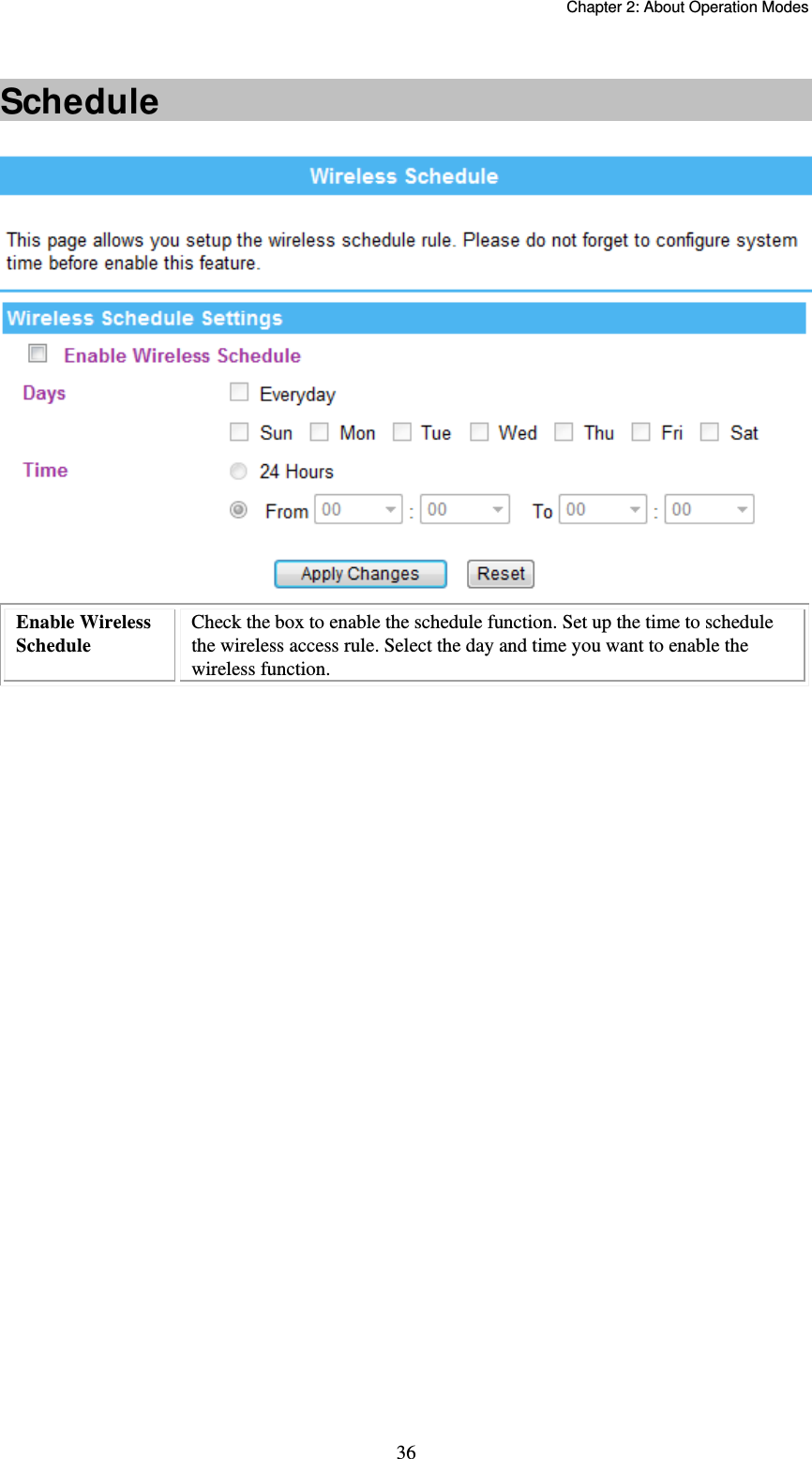   Chapter 2: About Operation Modes  36 Schedule  Enable Wireless Schedule Check the box to enable the schedule function. Set up the time to schedule  the wireless access rule. Select the day and time you want to enable the wireless function. 