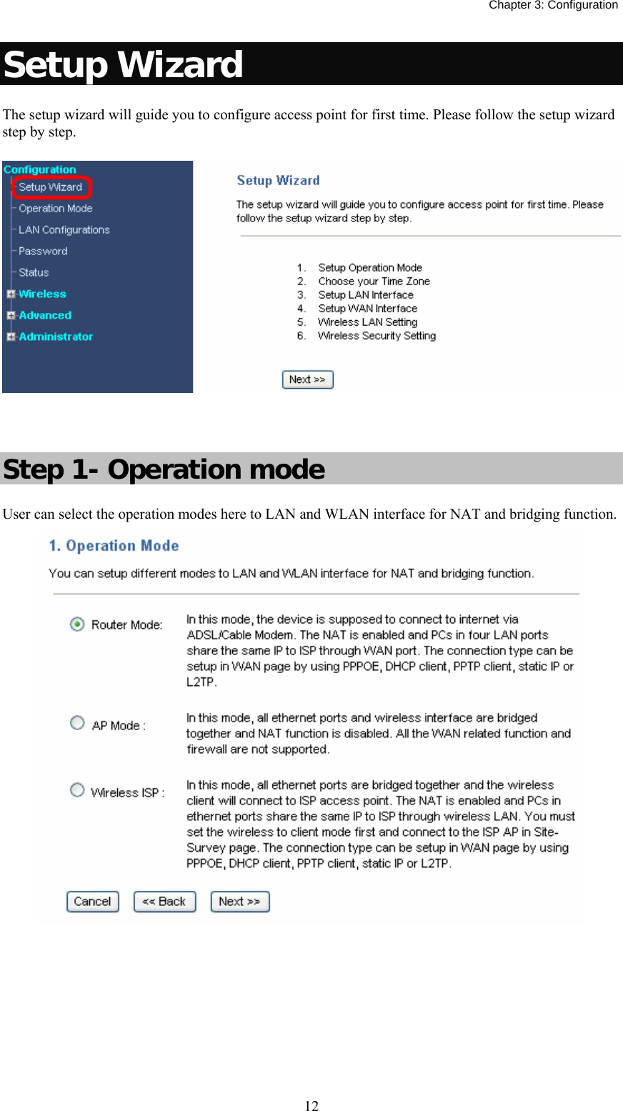   Chapter 3: Configuration  12Setup Wizard The setup wizard will guide you to configure access point for first time. Please follow the setup wizard step by step.   Step 1- Operation mode User can select the operation modes here to LAN and WLAN interface for NAT and bridging function.     