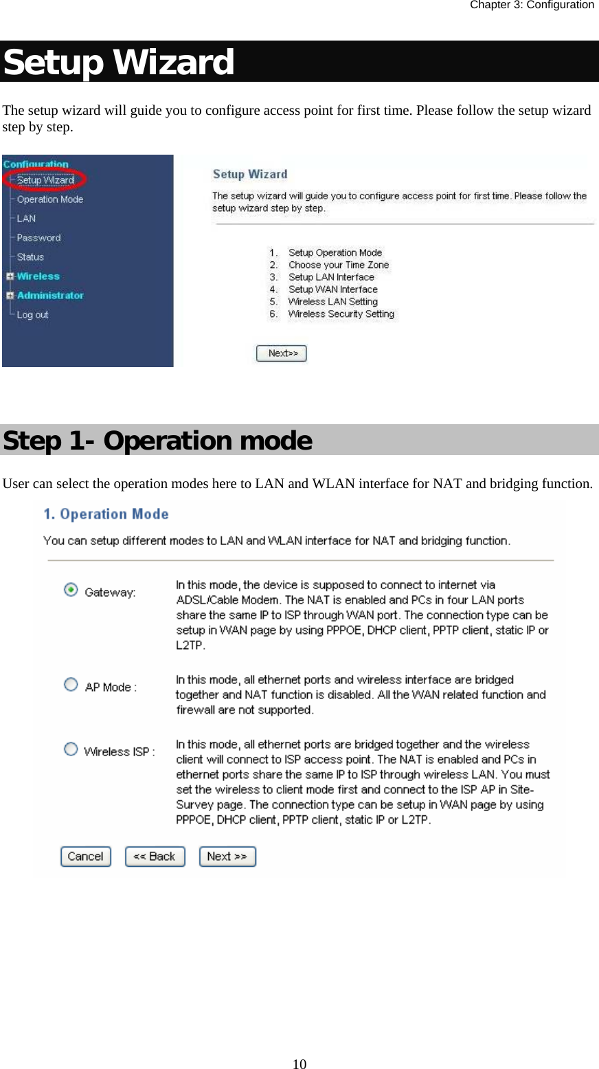   Chapter 3: Configuration  10Setup Wizard  The setup wizard will guide you to configure access point for first time. Please follow the setup wizard step by step.   Step 1- Operation mode User can select the operation modes here to LAN and WLAN interface for NAT and bridging function.     