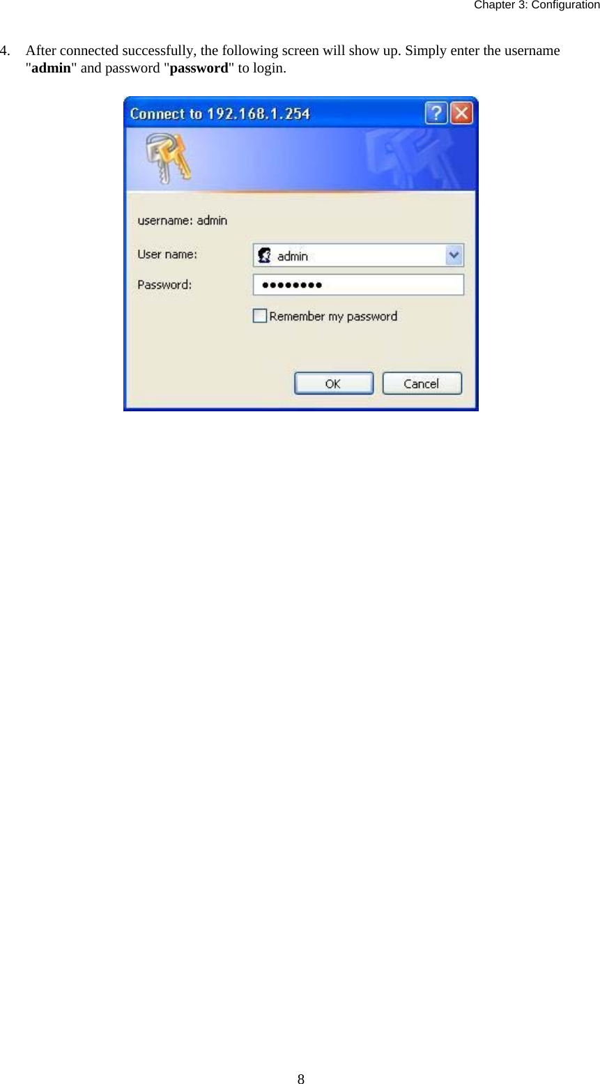   Chapter 3: Configuration  84. After connected successfully, the following screen will show up. Simply enter the username &quot;admin&quot; and password &quot;password&quot; to login.    
