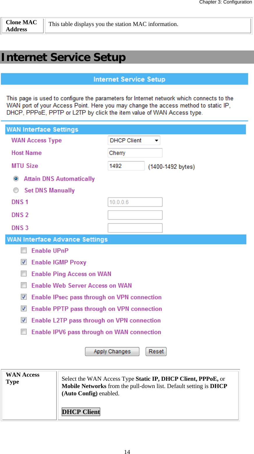   Chapter 3: Configuration  14Clone MAC Address  This table displays you the station MAC information.  Internet Service Setup  WAN Access Type  Select the WAN Access Type Static IP, DHCP Client, PPPoE, or Mobile Networks from the pull-down list. Default setting is DHCP (Auto Config) enabled.  DHCP Client 