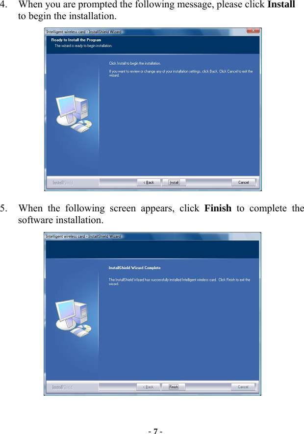  - 7 - 4. When you are prompted the following message, please click Install to begin the installation.  5. When the following screen appears, click Finish to complete the software installation.  