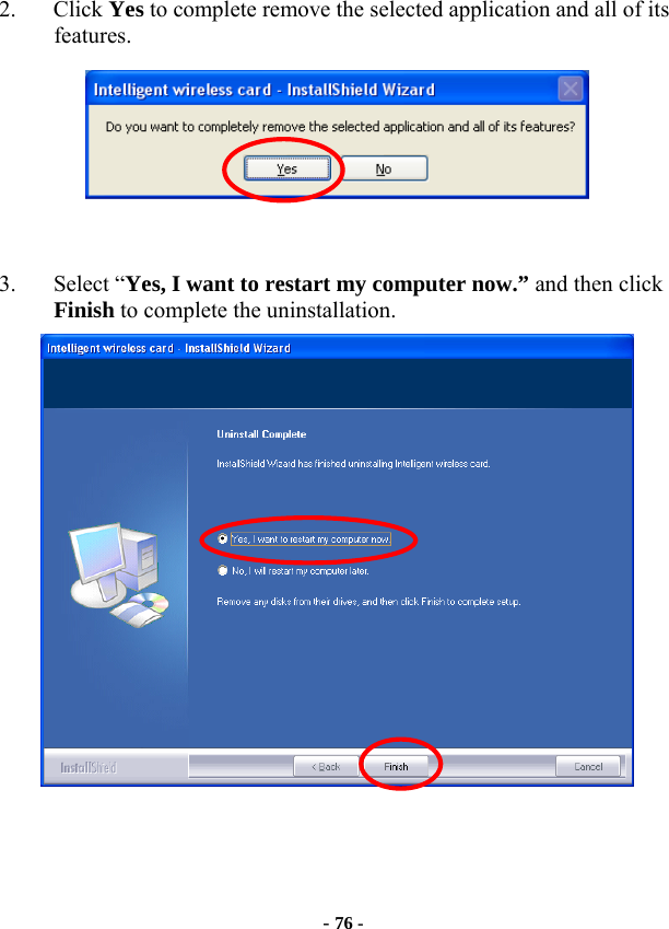  - 76 -  2. Click Yes to complete remove the selected application and all of its features.   3. Select “Yes, I want to restart my computer now.” and then click Finish to complete the uninstallation.    