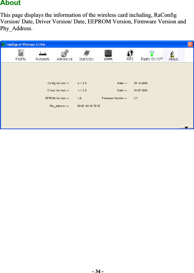 -34 -AboutThis page displays the information of the wireless card including, RaConfig Version/ Date, Driver Version/ Date, EEPROM Version, Firmware Version and Phy_Address. 