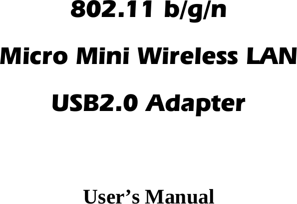  802.11 b/g/n   Micro Mini Wireless LAN   USB2.0 Adapter  User’s Manual 