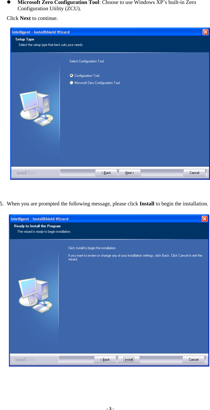  z Microsoft Zero Configuration Tool: Choose to use Windows XP’s built-in Zero Configuration Utility (ZCU). Click Next to continue.   5. When you are prompted the following message, please click Install to begin the installation.  - 3 - 