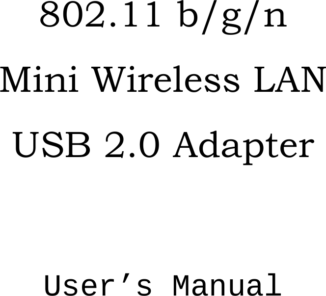      802.11 b/g/n   Mini Wireless LAN   USB 2.0 Adapter   User’s Manual 