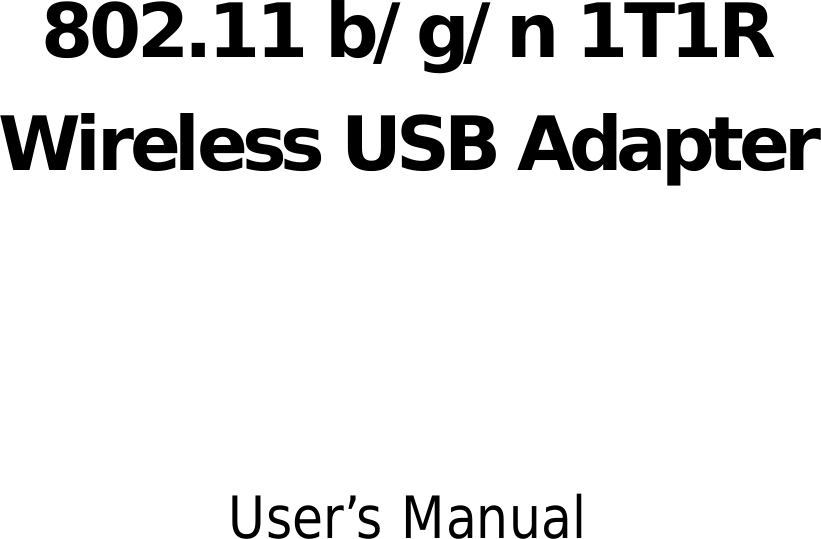       802.11 b/g/n 1T1R Wireless USB Adapter    User’s Manual 
