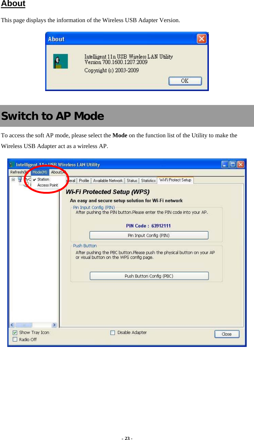  - 23 -  About This page displays the information of the Wireless USB Adapter Version.   Switch to AP Mode To access the soft AP mode, please select the Mode on the function list of the Utility to make the Wireless USB Adapter act as a wireless AP.   