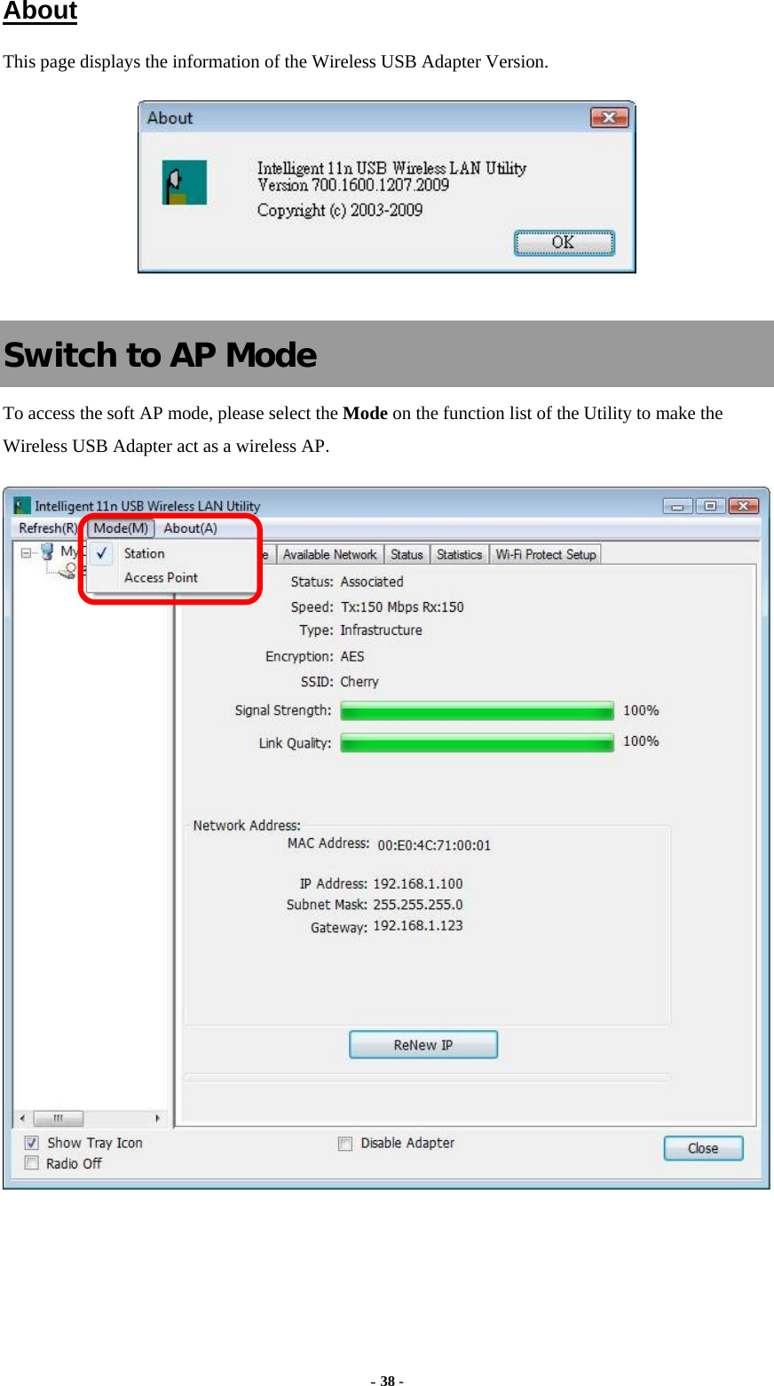  - 38 - About This page displays the information of the Wireless USB Adapter Version.   Switch to AP Mode To access the soft AP mode, please select the Mode on the function list of the Utility to make the Wireless USB Adapter act as a wireless AP.   