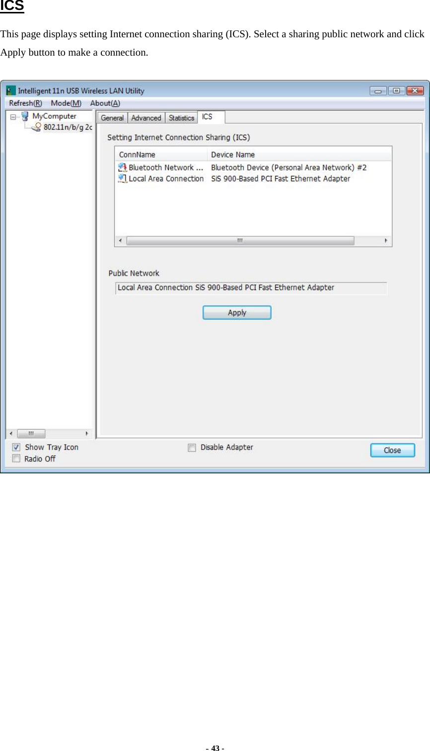  - 43 -  ICS This page displays setting Internet connection sharing (ICS). Select a sharing public network and click Apply button to make a connection.   
