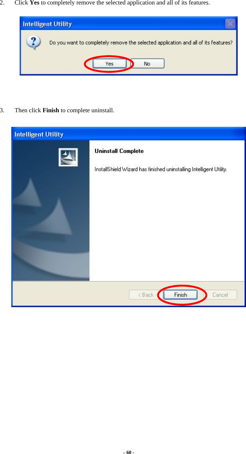  - 60 -  2. Click Yes to completely remove the selected application and all of its features.    3. Then click Finish to complete uninstall.     