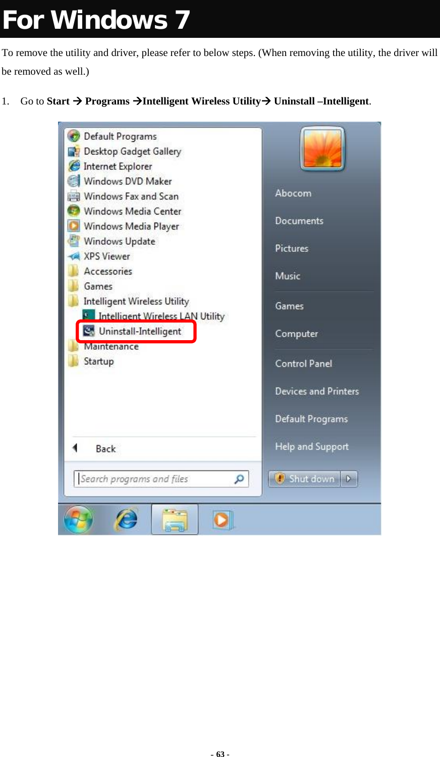  - 63 -  For Windows 7 To remove the utility and driver, please refer to below steps. (When removing the utility, the driver will be removed as well.) 1. Go to Start  Programs Intelligent Wireless Utility Uninstall –Intelligent.  