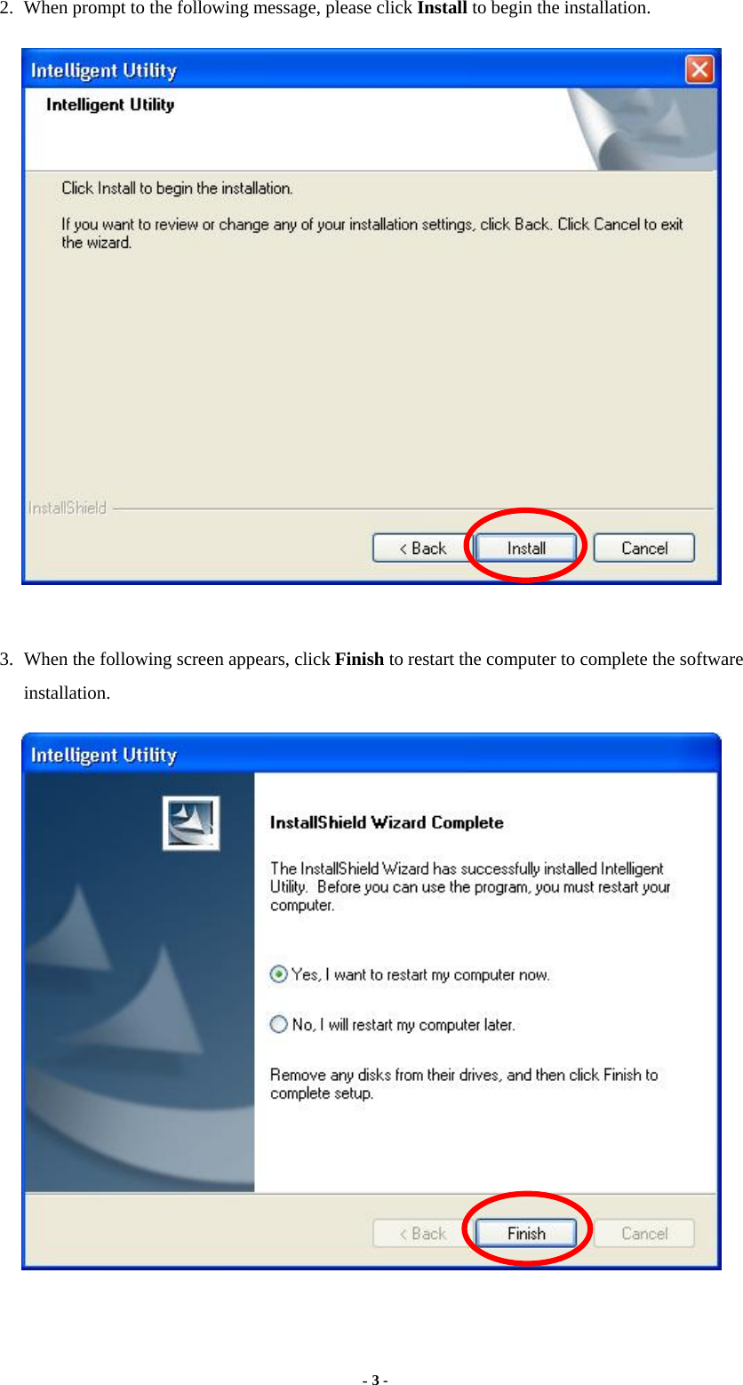  - 3 - 2.  When prompt to the following message, please click Install to begin the installation.   3.  When the following screen appears, click Finish to restart the computer to complete the software installation.  