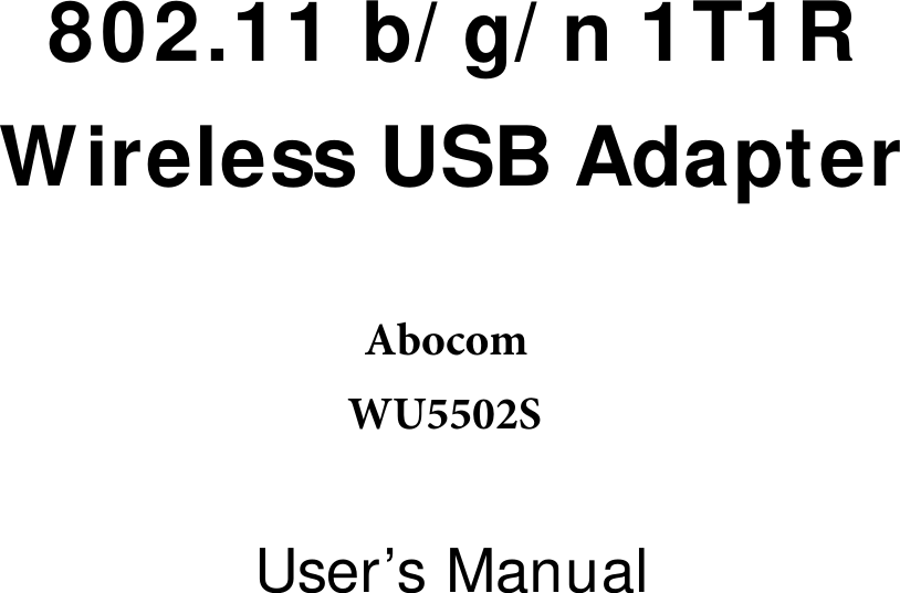       802.11 b/g/n 1T1R Wireless USB Adapter    User’s Manual AbocomWU5502S