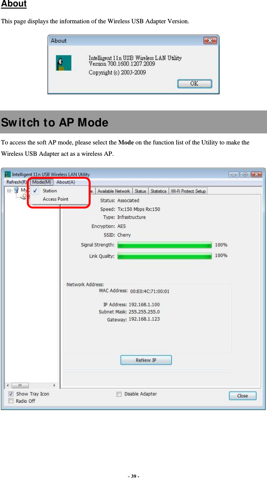  - 39 - About This page displays the information of the Wireless USB Adapter Version.   Switch to AP Mode To access the soft AP mode, please select the Mode on the function list of the Utility to make the Wireless USB Adapter act as a wireless AP.   