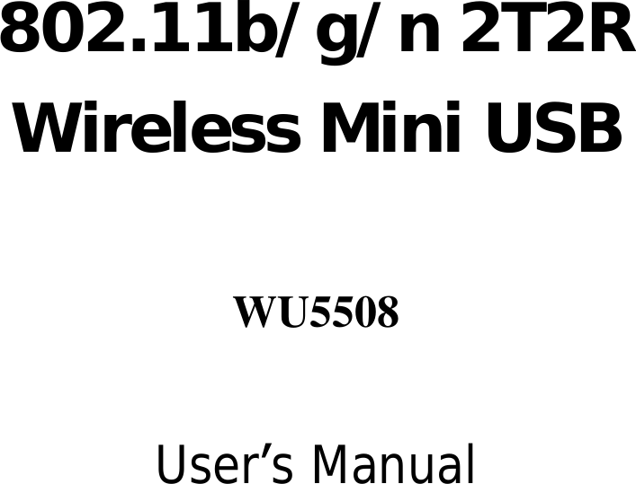       802.11b/g/n 2T2R Wireless Mini USB  WU5508  User’s Manual 